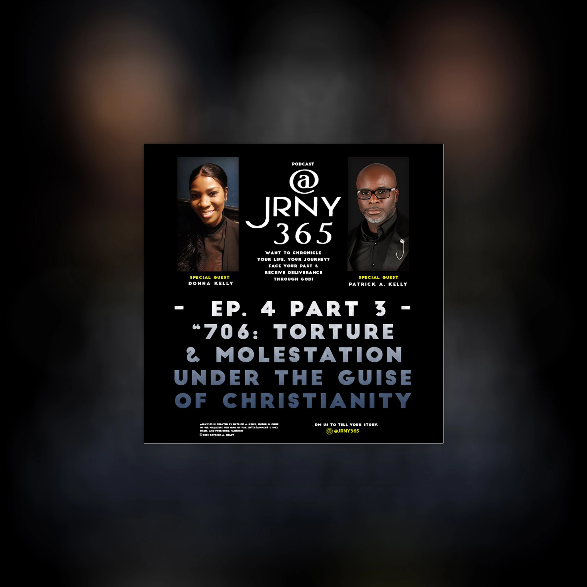@JRNY365, Podcast, Spiritual Podcast, EP 4, 706 Torture and Molestation Under The Guise of Christianity Part 3, Atlanta Podcasters, Journey Podcast, Tell Your Story Podcast, Video Podcast, Vlog, Samsung Podcast, Apple Podcast, Spotify Podcast, Google Podcast, Amazon Podcast, Audible Podcast, iHear Podcast, Podbean Podcast, USL Magazine, uslmag, uslmag, USL Magazine, uslmag.com, music magazine, entertainment magazine, atlanta magazine, Atlanta music magazine, Atlanta entertainment magazine, Atlanta music scene, atl, Atlanta, Patrick a Kelly, 1pkc Media, 1PKC Media Publishing Partners